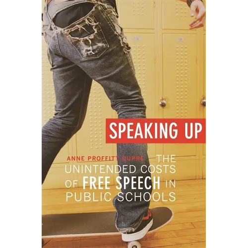 Speaking Up: The Unintended Costs of Free Speech in Public Schools - Paperback