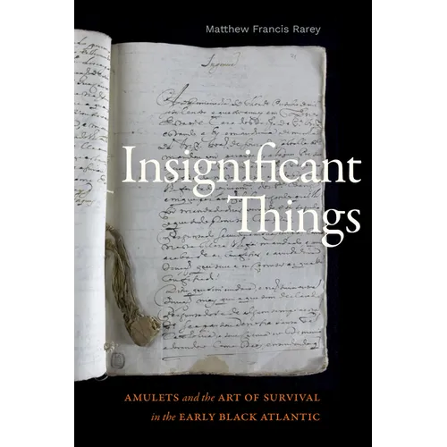Insignificant Things: Amulets and the Art of Survival in the Early Black Atlantic - Hardcover