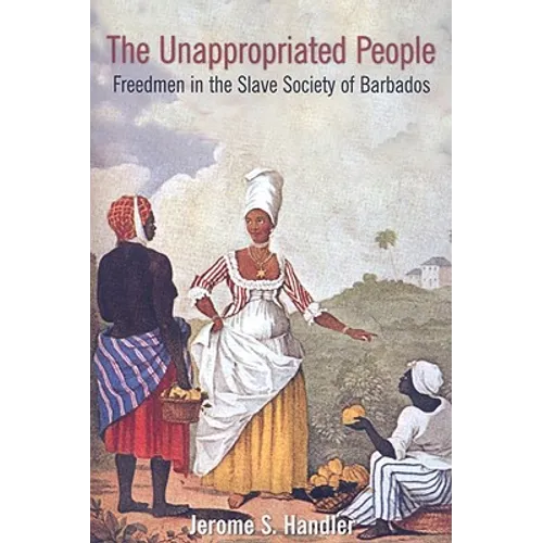 The Unappropriated People: Freedmen in the Slave Society of Barbados - Paperback