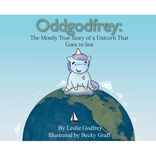Oddgodfrey: The Mostly True Story of a Unicorn That Goes To Sea - Hardcover