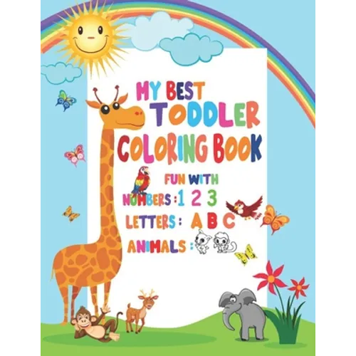 My Best Toddler Coloring Book Fun with Numbers, Letters, Animals: My Best Toddler Coloring Book Fun with Numbers, Letters, Colors, Animals for kids 2- - Paperback