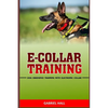 E-Collar Training: Dog Obedience Training With Electronic Collar - Paperback