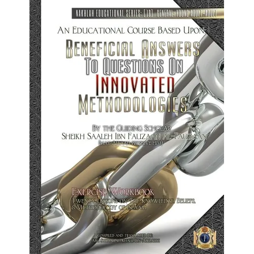 An Educational Course Based Upon: Beneficial Answers to Questions On Innovated Methodologies [Exercise Workbook]: By the Guiding Scholar Sheikh Saaleh - Paperback