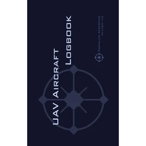 Uav Aircraft Logbook: A Technical Logbook for Professional and Serious Hobbyist Drone Operators - Log Your Drone Use Like a Pro! - Hardcover