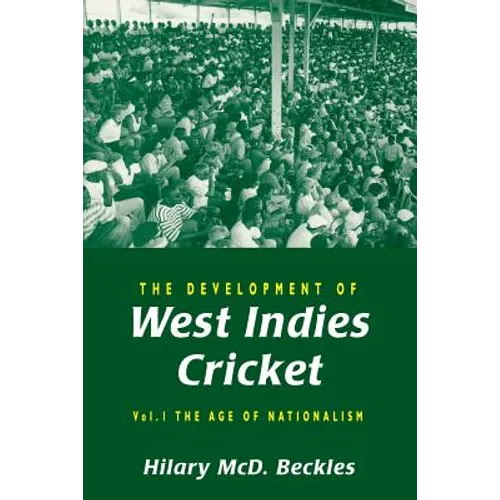 The Development of West Indies Cricket: Vol. 1 the Age of Nationalism - Paperback