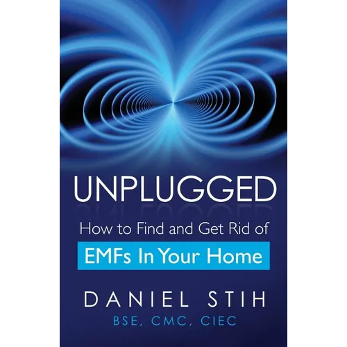 Unplugged: How to Find and Get Rid of EMFs in Your Home - Paperback