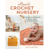 Ultimate Crochet Nursery: 40 Designs for Blankets, Baskets, Decor & So Much More - Paperback