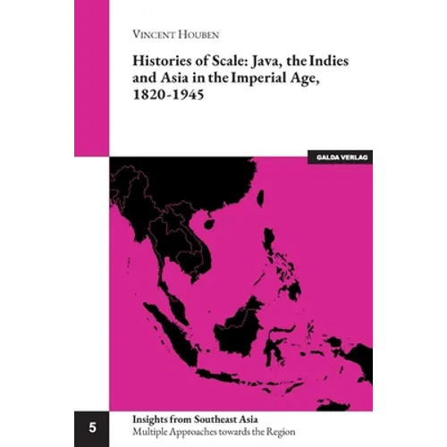 Histories of Scale: Java, the Indies and Asia in the Imperial Age, 1820-1945 - Paperback