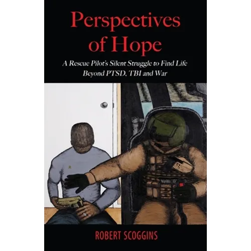 Perspectives of Hope: A Rescue Pilot's Silent Struggle to Find Life Beyond PTSD, TBI and War - Paperback