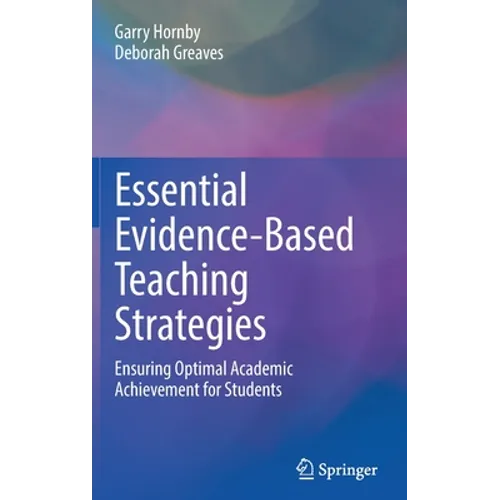 Essential Evidence-Based Teaching Strategies: Ensuring Optimal Academic Achievement for Students - Hardcover