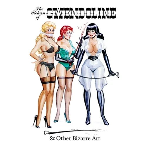 Eric Stanton: The Return of Gwendoline & Other Bizarre Art - Paperback