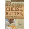 The Complete Guide to Making Cheese, Butter, and Yogurt at Home: Everything You Need to Know Explained Simply Revised 2nd Edition - Paperback