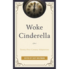 Woke Cinderella: Twenty-First-Century Adaptations - Paperback