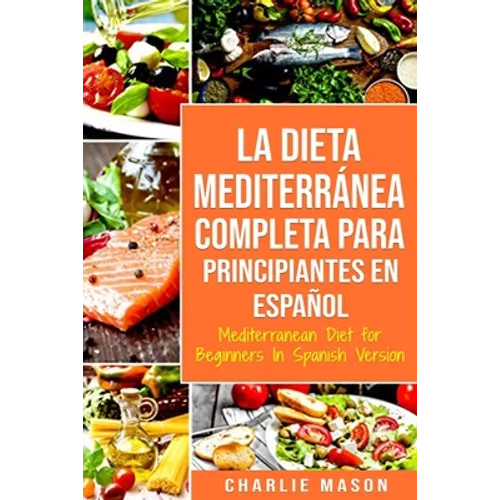La Dieta Mediterránea Completa para Principiantes En español / Mediterranean Diet for Beginners In Spanish Version - Paperback