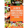 La Dieta Mediterránea Completa para Principiantes En español / Mediterranean Diet for Beginners In Spanish Version - Paperback