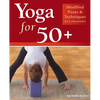 Yoga for 50+: Modified Poses and Techniques for a Safe Practice - Paperback
