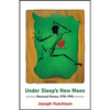 Under Sleep's New Moon: Rescued Poems, 1970-1990 - Paperback