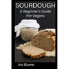 Sourdough: A Beginner's Guide For Vegans - Paperback