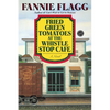 Fried Green Tomatoes at the Whistle Stop Cafe - Paperback