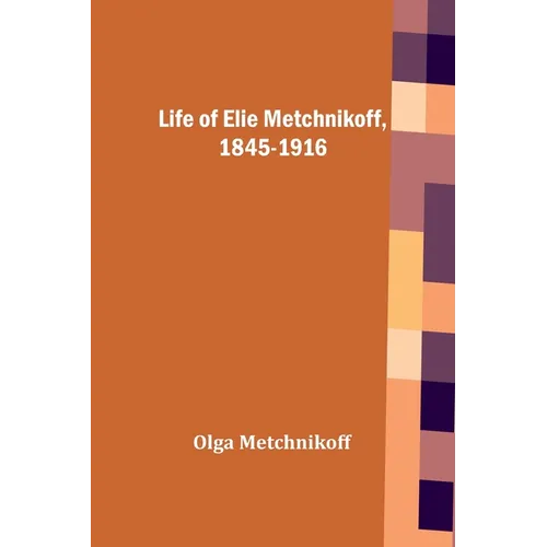 Life of Elie Metchnikoff, 1845-1916 - Paperback
