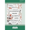Philosophy Made Slightly Less Difficult (2nd Edition): A Beginner's Guide to Life's Big Questions [16pt Large Print Edition] - Paperback