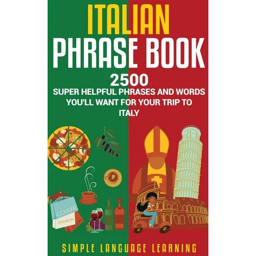 Italian Phrase Book: 2500 Super Helpful Phrases and Words You'll Want for Your Trip to Italy - Hardcover