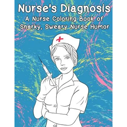Nurse's Diagnosis- A Nurse Coloring Book Of Snarky, Sweary Nurse Humor - Paperback