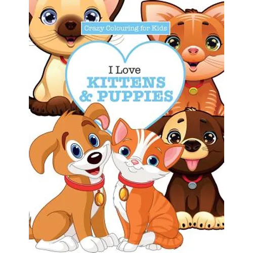 I Love Kittens & Puppies ( Crazy Colouring For Kids) - Paperback
