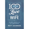 100 Ways to Love Your Wife: The Simple, Powerful Path to a Loving Marriage - Paperback