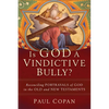 Is God a Vindictive Bully?: Reconciling Portrayals of God in the Old and New Testaments - Paperback
