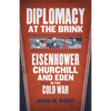 Diplomacy at the Brink: Eisenhower, Churchill, and Eden in the Cold War - Hardcover