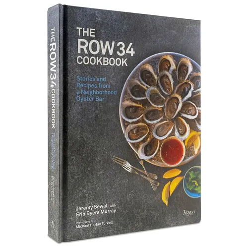 The Row 34 Cookbook: Stories and Recipes from a Neighborhood Oyster Bar - Hardcover