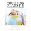 There Is No Planet B: Promise And Peril On Our Warming World - Paperback