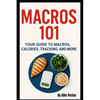 Macros 101: Your Guide to Macros, Calories, Tracking, Nutrition Labels & More - Paperback