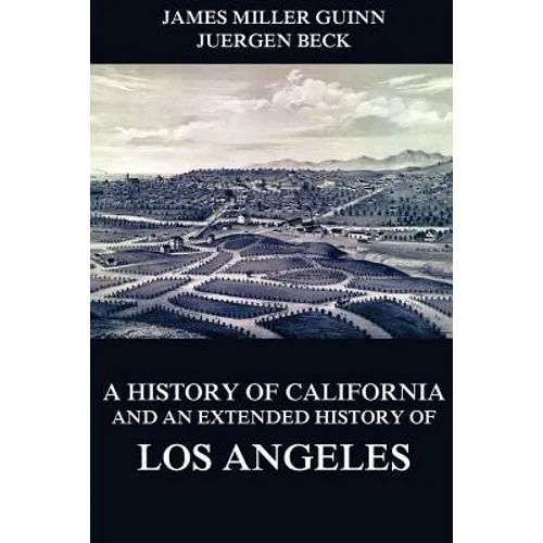A History of California and an Extended History of Los Angeles - Paperback