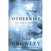 Otherwise: Three Novels by John Crowley - Paperback