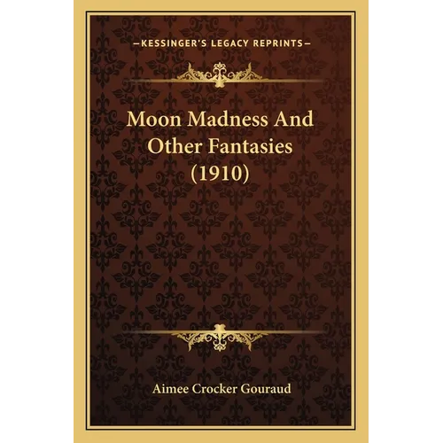 Moon Madness And Other Fantasies (1910) - Paperback