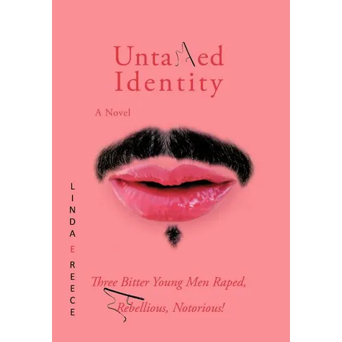 Untamed Identity: Three Bitter Young Men Raped, Rebellious, Notorious! - Hardcover