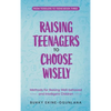 Raising Teenagers to Choose Wisely: Methods for Raising Well-behaved and Intelligent Children - Hardcover