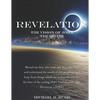 Revelation - The Vision of John the Divine: A detailed analysis of the beloved apostle's vision of the latter days and pending millennial reign of the - Paperback