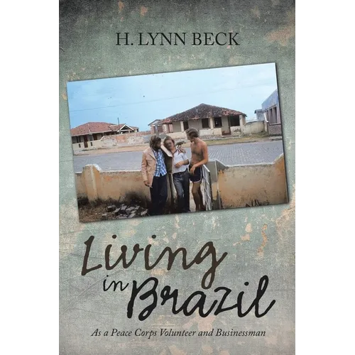 Living in Brazil: As a Peace Corps Volunteer and Businessman - Paperback
