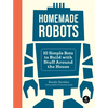 Homemade Robots: 10 Simple Bots to Build with Stuff Around the House - Paperback