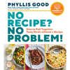 No Recipe? No Problem!: How to Pull Together Tasty Meals Without a Recipe - Paperback