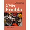 Enebla: Recipes from an Ethiopian Kitchen - Hardcover
