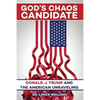 God's Chaos Candidate: Donald J. Trump and the American Unraveling - Paperback