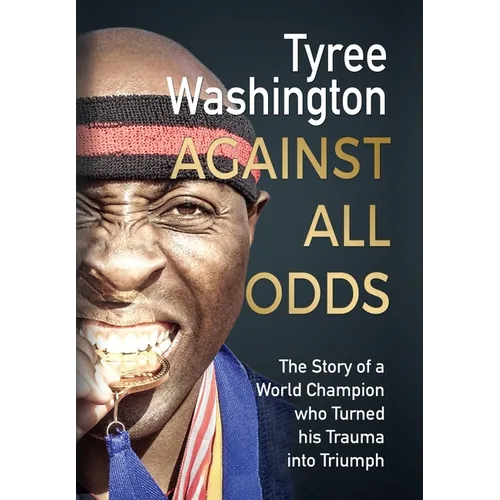 Against All Odds: The Story of a World Champion who Turned his Trauma into Triumph - Hardcover