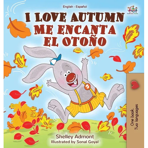 I Love Autumn Me encanta el Otoño: English Spanish Bilingual Book - Hardcover