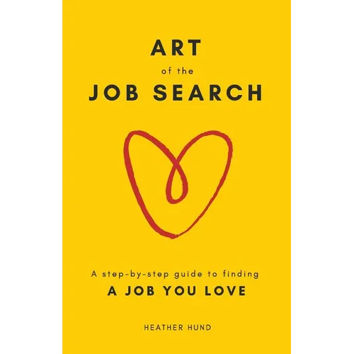 Art of the Job Search: A Step-By-Step Guide to Finding a Job You Love - Paperback