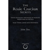 The Rosie Crucian Secrets: Their Excellent Methods of Making Medicines of Metals Also Their Lawes and Mysteries - Paperback