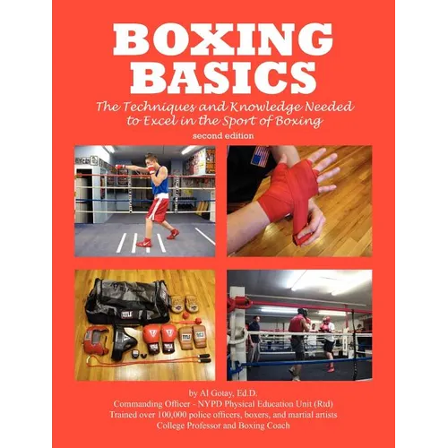 Boxing Basics: The Techniques and Knowledge Needed to Excel in the Sport of Boxing - Paperback